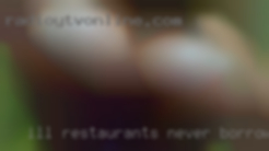 I'll restaurants never borrow adult money to meet you.